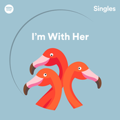 I'm With Her: Spotify Singles