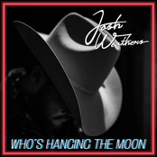 Josh Weathers: Who's Hanging The Moon