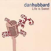 Dan Hubbard: Life is Sweet