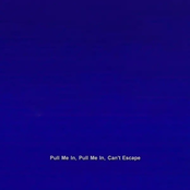 Pull Me In, Pull Me In, Can't Escape