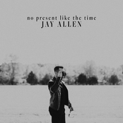 Jay Allen: No Present Like The Time