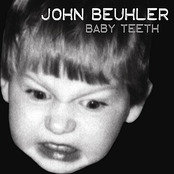 John Beuhler: Baby Teeth