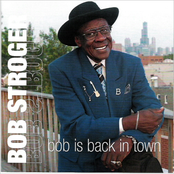 Bob Stroger: Bob Is Back In Town