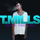 T. Mills: Ready, Fire, Aim...