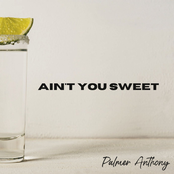 Palmer Anthony: Ain’t You Sweet