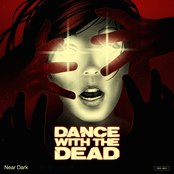Dance With The Dead: Near Dark