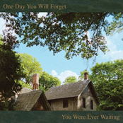 One Day You Will Forget You Were Ever Waiting