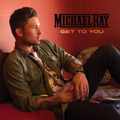 Michael Ray: Get to You