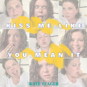 Kate Yeager: Kiss Me Like You Mean It