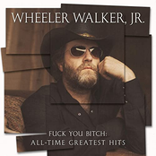 Wheeler Walker Jr.: Fuck You Bitch: All-Time Greatest Hits