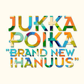 Brand New Ihanuus by Jukka Poika