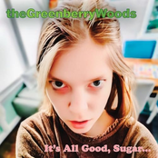 The Greenberry Woods: It's All Good, Sugar...