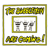 The Bubblemen Are Coming