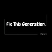 MATTERZ – Fix This Generation