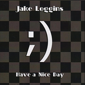 Jake Loggins: Have A Nice Day