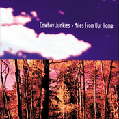 Miles From Our Home by Cowboy Junkies