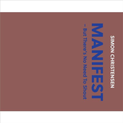 Simon Christensen: Manifest (But There's No Need to Shout)