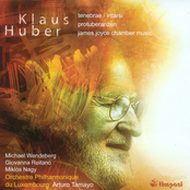 Huber, K.: Tenebrae / Chamber Concerto, "Intarsi" / Protuberanzen / James Joyce Chamber Music