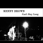 Kenny Brown: Can't Stay Long