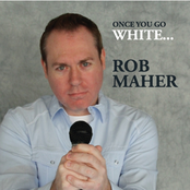 Rob Maher: Once You Go White...