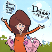 Debbie and Friends: Story Songs and Sing Alongs