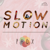 Phox: Slow Motion