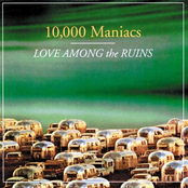 10,000 Maniacs: Love Among the Ruins