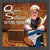 Quinn Sullivan: Getting There