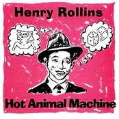 Hot Animal Machine 1 by Henry Rollins