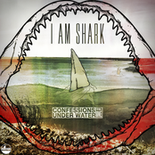 I Am Shark: Confessions Under Water Vol. 1