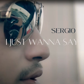 Sergio: I Just Wanna Say