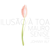 Ilusão À Toa - Mauro Senise Toca Johnny Alf