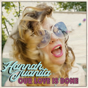 Hannah Juanita: Our Love Is Done