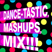 Dance Tastic Mashups Mix!!!