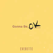 Everette: Gonna Be Ok