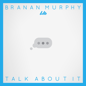 Branan Murphy: Talk About It