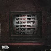 We Don't Matter
