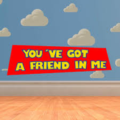 You've Got a Friend in Me