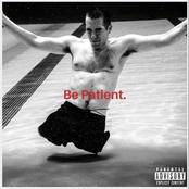 BE PATIENT