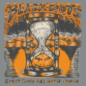 Black Dots: Everything Has Gotta Change
