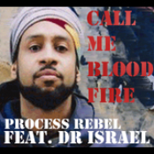 Process Rebel - Call Me Blood Fire ft. Dr Israel
