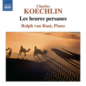 Ralph van Raat: Koechlin: Les Heures Persanes