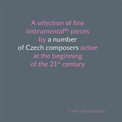 A selection of fine instrumental pieces by a number of Czech composers active at the beginning of the 21st century [Czech Music Information Centre, 2019]