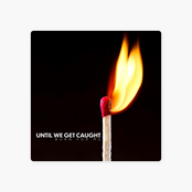 Until We Get Caught: Burn for Me