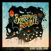 Kenny George Band: Borrowed Trouble