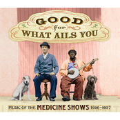 Good For What Ails You: Music Of The Medicine Shows 1926β1937