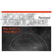 North From Your Heart: Wooden Ambulance Remixed