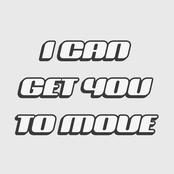 I Can Get You to Move