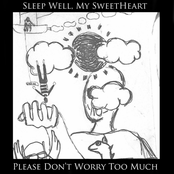Sleep Well My Sweetheart, Please Don't Worry Too Much