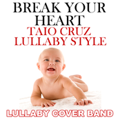 Break Your Heart (Taio Cruz Lullaby Style)